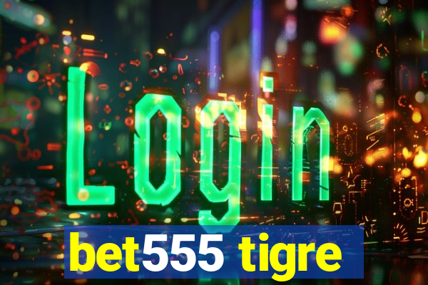 bet555 tigre